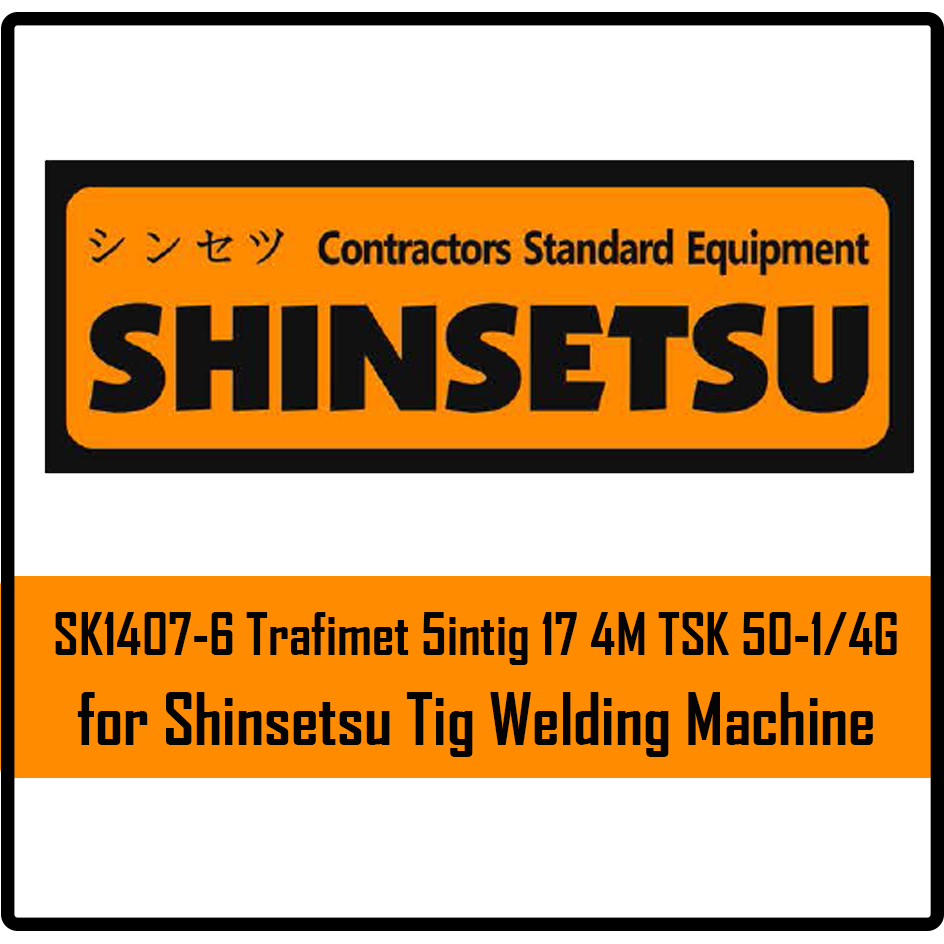Shinsetsu SK1407-6 Trafimet Sintig 17 4M TSK 50-1/4G For Tig Welding M ...
